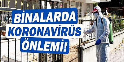 Vaka görülen apartmanlar dezenfekte ediliyor!