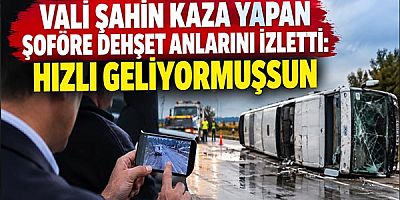 Vali Şahin Kaza Yapan Şoföre Dehşet Anlarını İzletti: Hızlı Geliyormuşsun