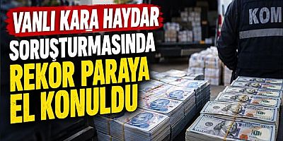 Vanlı Kara Haydar Soruşturmasında Rekor Paraya El Konuldu
