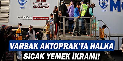 Varsak Aktoprak’ta halka sıcak yemek ikram edildi!