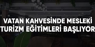 Vatan Kahvesinde mesleki turizm eğitimleri başlıyor.