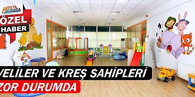 Veliler ve kreş sahipleri zor durumda