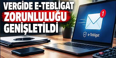 Vergide E-Tebligat Zorunluluğu Genişletildi