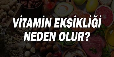 Vitamin Eksikliği Neden Olur?