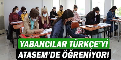 Yabancılar Türkçe’yi ATASEM’de öğreniyor!