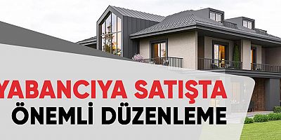 Yabancıya Satışta Önemli Düzenleme