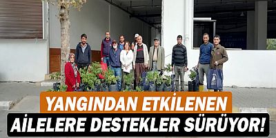 Yangından etkilenen ailelere destekler sürüyor!