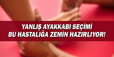 Yanlış Ayakkabı Seçimi Bu Hastalığa Zemin Hazırlıyor!