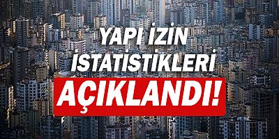 Yapı izin istatistikleri açıklandı!