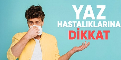 Yaz hastalıklarına dikkat