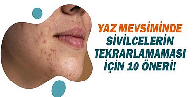 Yaz mevsiminde sivilcelerin tekrarlamaması için 10 öneri!