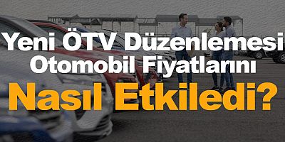 Yeni ÖTV Düzenlemesi Otomobil Fiyatlarını Nasıl Etkiledi?