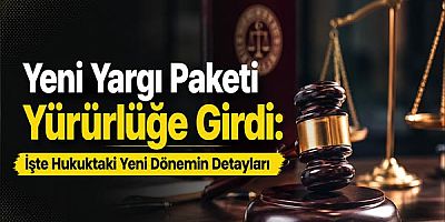 Yeni Yargı Paketi Yürürlüğe Girdi: İşte Hukuktaki Yeni Dönemin Detayları