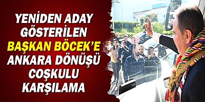 Yeniden aday gösterilen Başkan Böcek’e Ankara dönüşü coşkulu karşılama