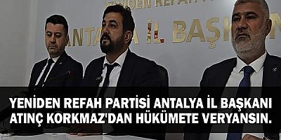 Yeniden Refah Partisi Antalya İl Başkanı Atınç Korkmaz'dan hükümete veryansın.