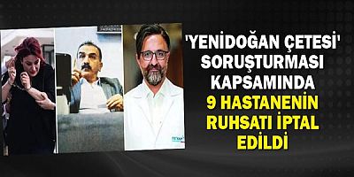 'Yenidoğan Çetesi' soruşturması kapsamında o hastanelerin ruhsatı iptal edildi!