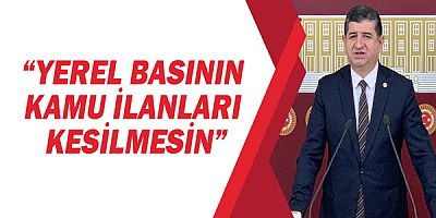 “Yerel basının can suyu olan kamu ilanları kesilmesin”