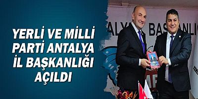 Yerli ve Milli Parti Antalya İl Başkanlığı açıldı.