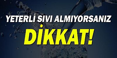 Yeterli sıvı almıyorsanız dikkat!