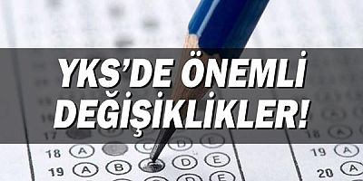 YKS'de ÖNEMLİ DEĞİŞİKLİKLER!