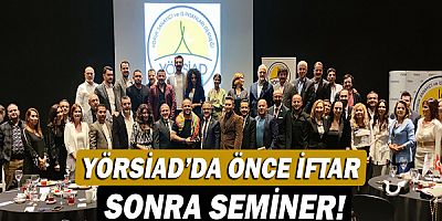 YÖRSİAD’da önce iftar, sonra seminer!