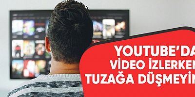 YouTube’da video izlerken tuzağa düşmeyin 