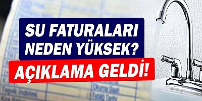 Yüksek gelen su faturalarına açıklama geldi!
