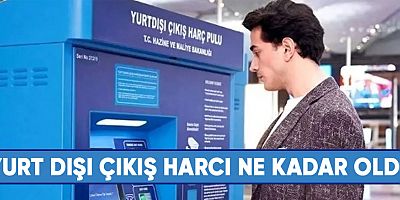 Yurt dışı çıkış harcı ne kadar oldu?