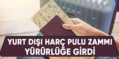 Yurt Dışı Harç Pulu Zammı Yürürlüğe Girdi.