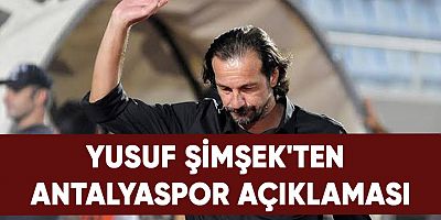 Yusuf Şimşek'ten Antalyaspor açıklaması.
