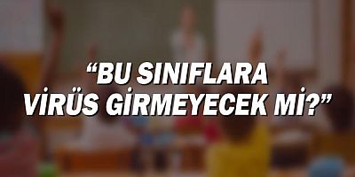 Yüz yüze eğitimin sürdüğü sınıflara virüs girmeyecek mi?