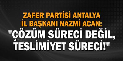 Zafer Partisi Antalya İl Başkanı Nazmi Acan: 