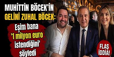 Zuhal Böcek: Eşim bana '1 milyon euro istendiğini' söyledi
