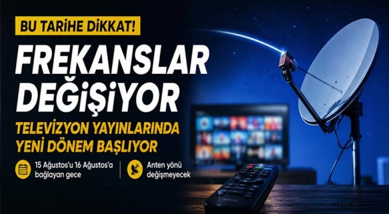 Televizyon Yayınlarında Yeni Dönem Başlıyor, Frekanslar Değişiyor, Bu Tarihe Dikkat! 