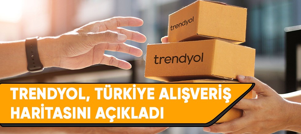 Trendyol, Türkiye alışveriş haritasını açıkladı