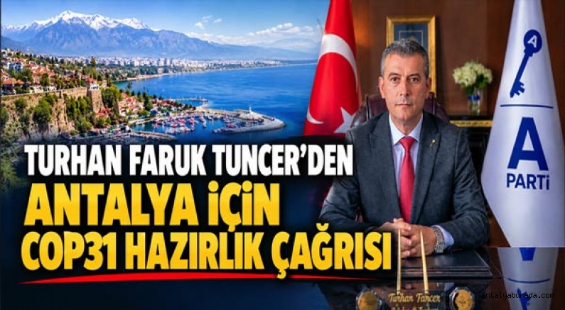 Turhan Faruk Tuncer'den Antalya İçin COP31 Hazırlık Çağrısı