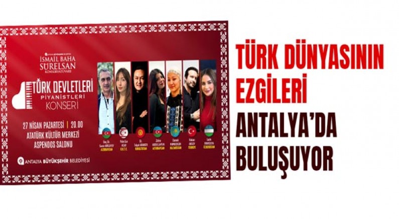 Türk dünyasının ezgileri Antalya’da buluşuyor