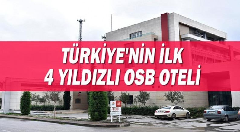 Türkiye'nin ilk 4 yıldızlı OSB oteli!