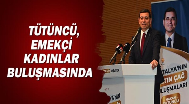 Tütüncü, emekçi kadınlar buluşmasında