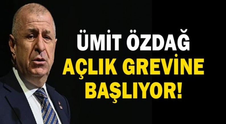 Ümit Özdağ'dan grev kararı!