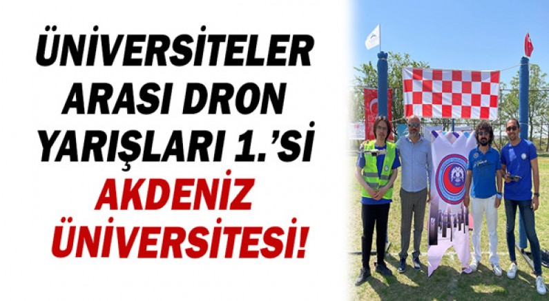 Üniversiteler Arası Dron Yarışları 1.’si Akdeniz Üniversitesi!