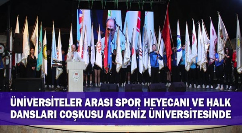 Üniversiteler Arası Spor Heyecanı ve Halk Dansları Coşkusu Akdeniz Üniversitesinde