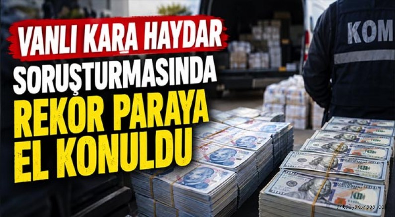 Vanlı Kara Haydar Soruşturmasında Rekor Paraya El Konuldu