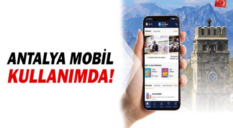 Vatandaşın hayatını kolaylaştıran uygulama; ‘Antalya Mobil’ kullanımda!