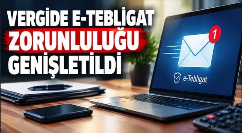 Vergide E-Tebligat Zorunluluğu Genişletildi