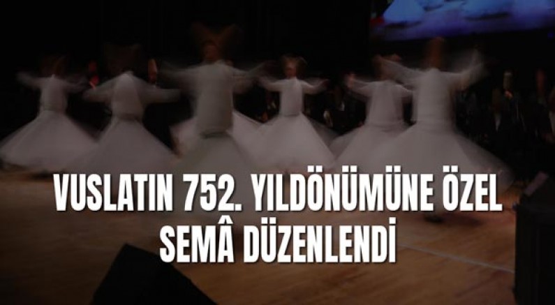 Vuslatın 752. yıldönümüne özel semâ düzenlendi