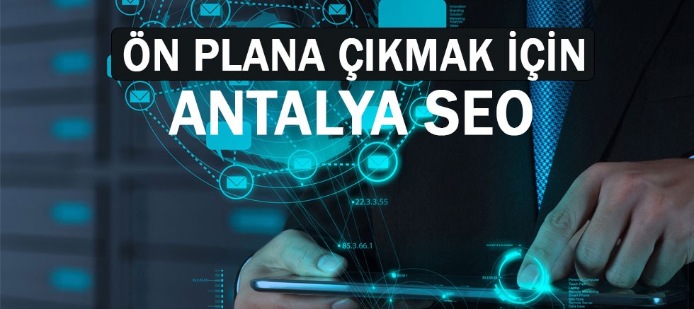 Web sayfanızı yukarı taşımak istiyorsanız, Antalya SEO