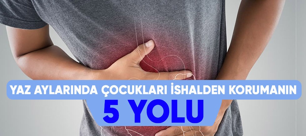Yaz aylarında çocukları ishalden korumanın 5 yolu