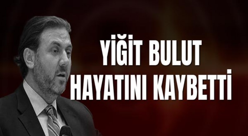 Yiğit Bulut hayatını kaybetti
