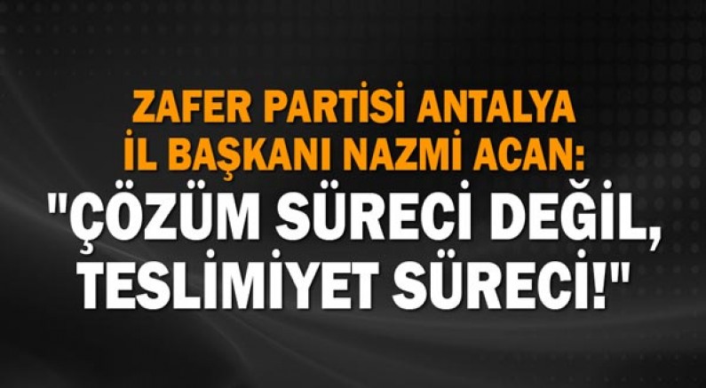 Zafer Partisi Antalya İl Başkanı Nazmi Acan: